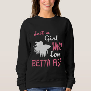 Just A Girl Who Loves Betta Fish Siamese Fighting  Sweatshirt