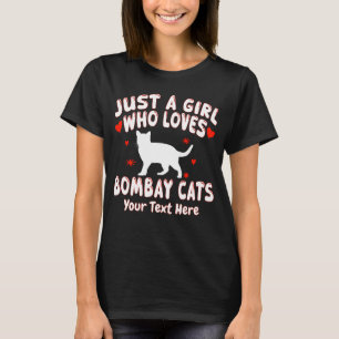 Just A Girl Who Loves Bombay Cats Your Text Here T-Shirt