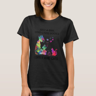 Just A Girl Who Loves Books Coffee And Cats T-Shirt