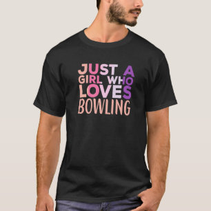Just A Girl Who Loves Bowling Player Bowler Bowl S T-Shirt