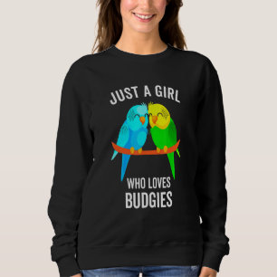 Just A Girl Who Loves Budgies Parakeet Bird Sweatshirt