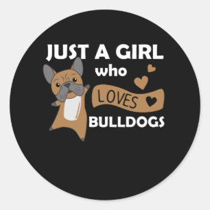 Just A Girl who loves Bulldogs Sweet Dog Bulldog Classic Round Sticker