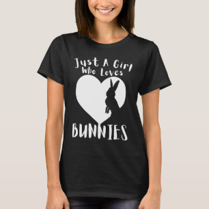 Just A Girl Who Loves Bunnies Cute Heart Happy Eas T-Shirt