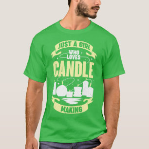 Just A Girl Who Loves Candle Making T-Shirt