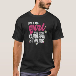 Just A Girl Who Loves Candlepin Bowling  Candlepin T-Shirt