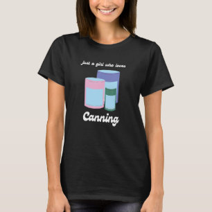 Just A Girl Who Loves Canning Cute Homesteading Ga T-Shirt