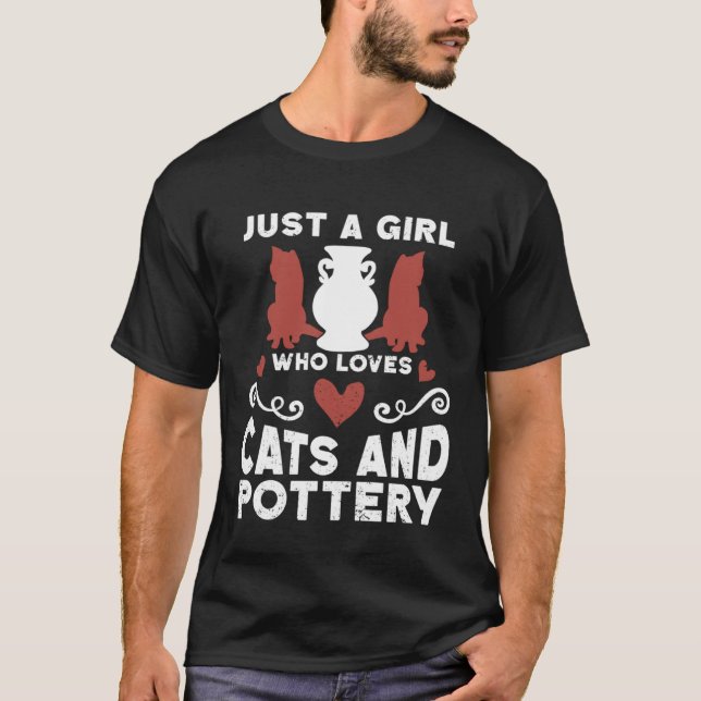 Just A Girl Who Loves Cats And Pottery Ceramicist  T-Shirt (Front)