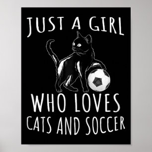 Just A Girl Who Loves Cats And Soccer - Funny Kitt Poster
