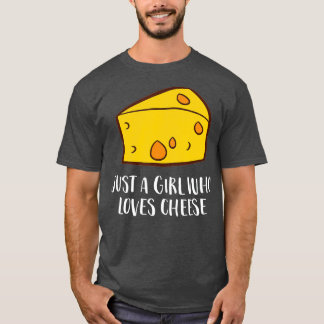 Just A Girl Who Loves Cheese  T-Shirt