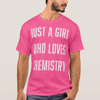Just a Girl Who Loves Chemistry Science Major Scie T-Shirt