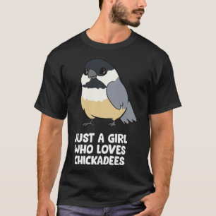 Just a Girl Who Loves Chickadee Birds T-Shirt