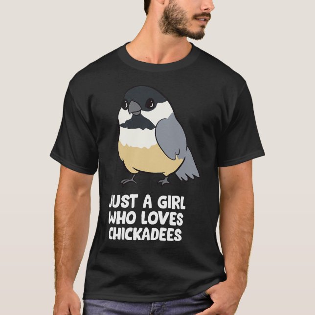 Just a Girl Who Loves Chickadee Birds T-Shirt (Front)