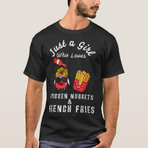 Just A Girl Who Loves Chicken Nuggets And French F T-Shirt