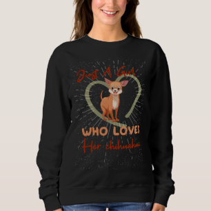Just A Girl Who Loves Chihuahua And Dog Funny Idea Sweatshirt