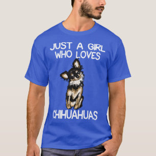 Just A Girl Who Loves Chihuahuas 1 T-Shirt
