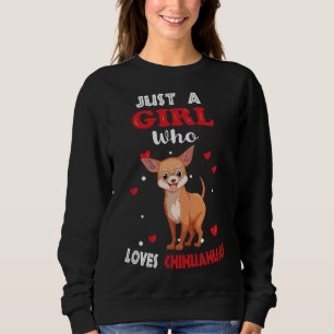 Just A Girl Who Loves Chihuahuas Funny Chihuahua F Sweatshirt