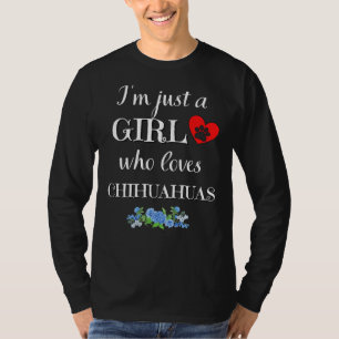 Just A Girl Who Loves Chihuahuas Funny Chihuahua S T-Shirt