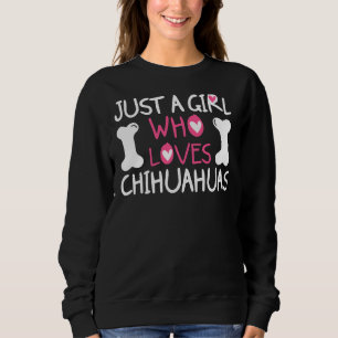 Just A Girl Who Loves Chihuahuas Sweatshirt