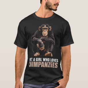 Just a Girl who loves Chimpanzees Chimpanzee T-Shirt