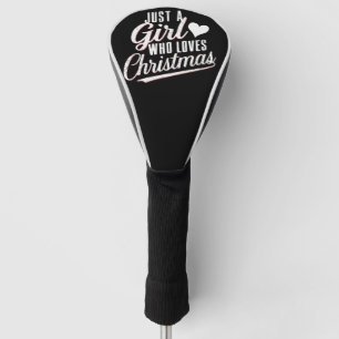 Just A girl Who Loves Christmas Golf Head Cover