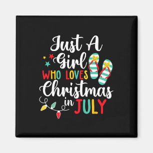 Just A Girl Who Loves Christmas In Jully Summer Be Magnet