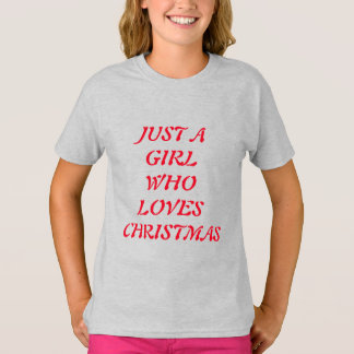 JUST A GIRL WHO LOVES CHRISTMAS T-Shirt