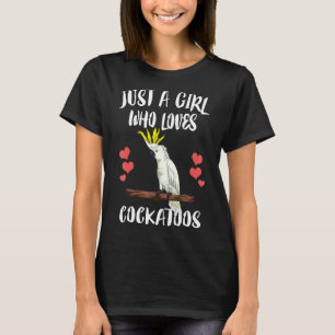 Just A Girl Who Loves Cockatoos Parrot Birds T-Shirt