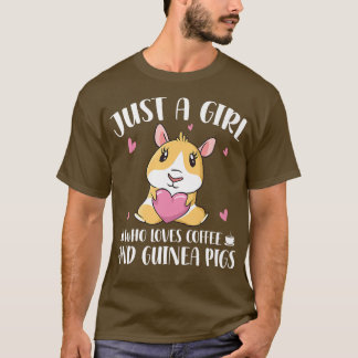 Just A Girl Who Loves Coffee And Guinea Pigs  Guin T-Shirt