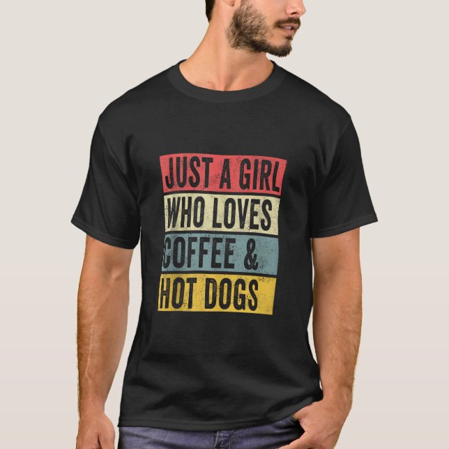 Just A Girl Who Loves Coffee And Hot Dogs Hotdog T T-Shirt (Front)