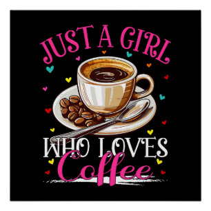 Just A Girl Who Loves Coffee Poster