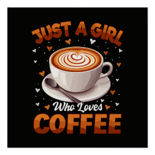 Just A Girl Who Loves Coffee Poster