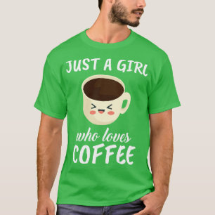 Just A Girl Who Loves Coffee T-Shirt