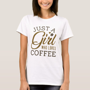 Just A Girl Who Loves Coffee T-Shirt