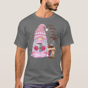 Just A Girl Who Loves Coffee Women Girl Gnome Coff T-Shirt