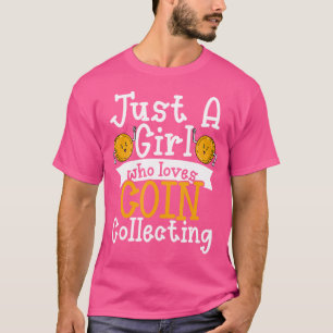 Just A Girl Who Loves Coin Collecting Rare Coin Co T-Shirt