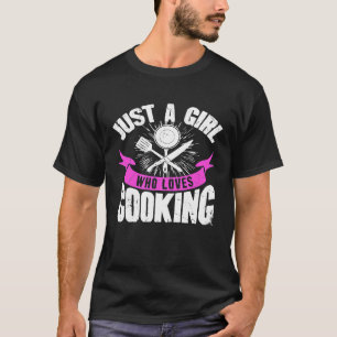 Just A Girl Who Loves Cooking Culinary Chef Cook T-Shirt