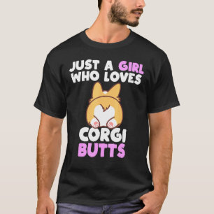 Just A Girl Who Loves Corgis Butts Dog Puppy Pun T-Shirt