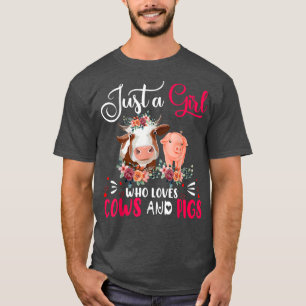 Just A Girl Who Loves Cows And Pigs Farmer Farm Fl T-Shirt