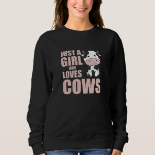 Just A Girl Who Loves Cows Cute Cow Animal Farm Sweatshirt