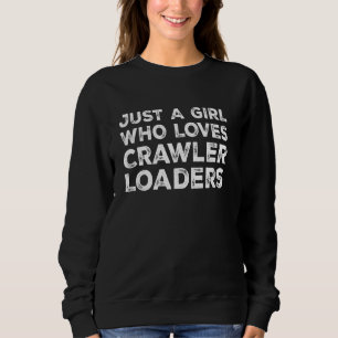 Just A Girl Who Loves Crawler Loaders, Crawler Loa Sweatshirt