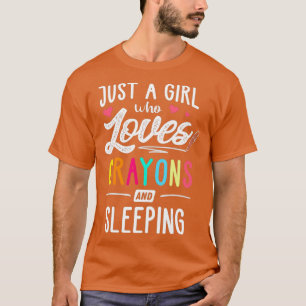 Just A Girl Who Loves Crayons And Sleeping Kids T-Shirt