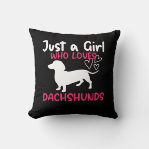 JUST A GIRL WHO LOVES DACHSHUNDS CUSHION