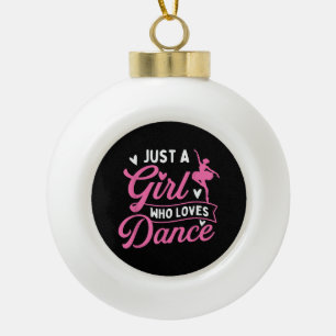 Just A Girl Who Loves Dance - Dancer Dancing Lover Ceramic Ball Christmas Ornament