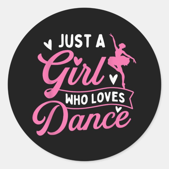 Just A Girl Who Loves Dance - Dancer Dancing Lover Classic Round Sticker (Front)