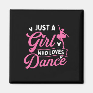 Just A Girl Who Loves Dance - Dancer Dancing Lover Magnet