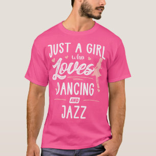 Just A Girl Who Loves Dancing And Jazz Gift Women T-Shirt