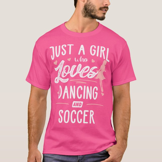 Just A Girl Who Loves Dancing And Soccer Gift Wome T-Shirt (Front)