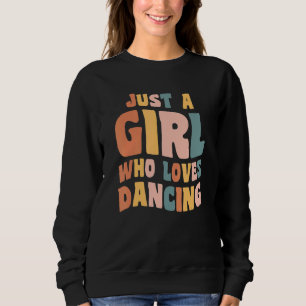 Just A Girl Who Loves Dancing Apparel Dancer Quote Sweatshirt