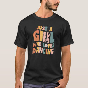 Just A Girl Who Loves Dancing Apparel Dancer Quote T-Shirt