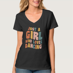 Just A Girl Who Loves Dancing Apparel Dancer Quote T-Shirt